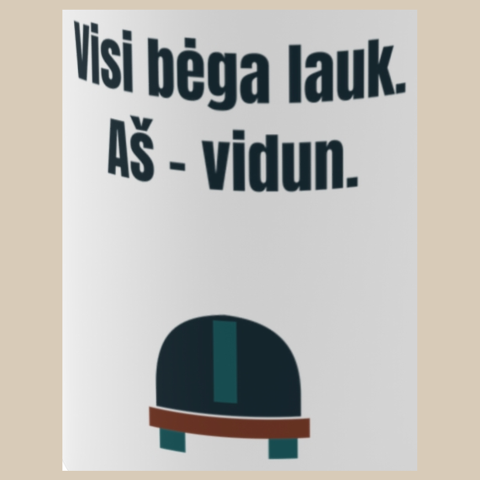 Visi bėga lauk. Aš – vidun. – puodelis, spaudos vaizdas