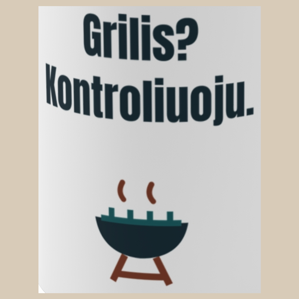 Grilis? Kontroliuoju. – puodelis, spaudos vaizdas