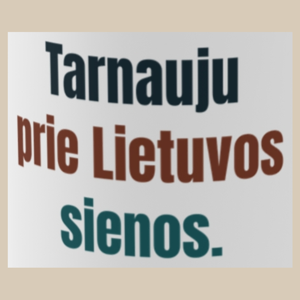 Tarnauju prie Lietuvos sienos. – puodelis, spaudos vaizdas