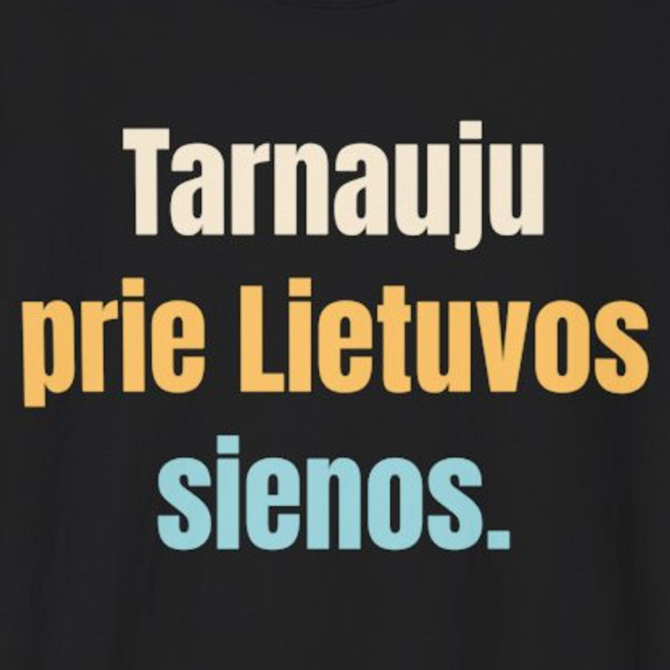 Tarnauju prie Lietuvos sienos. – marškinėliai, spaudos vaizdas