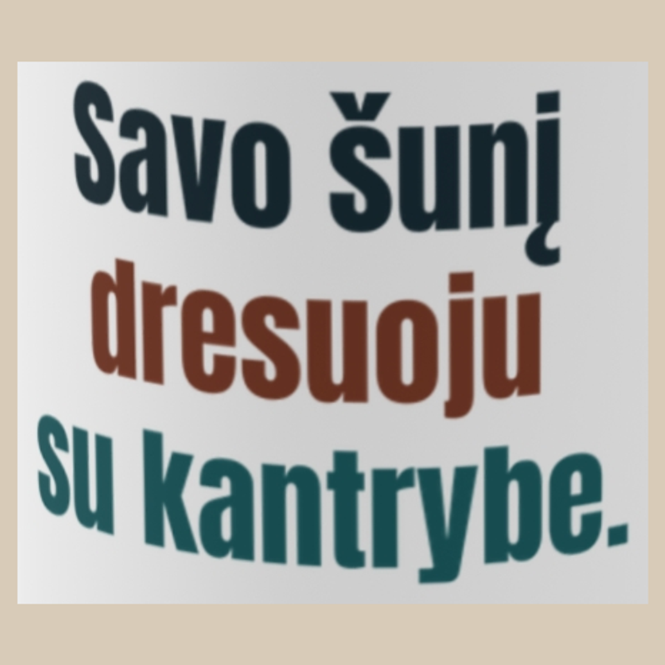 Savo šunį dresuoju su kantrybe. – puodelis, spaudos vaizdas