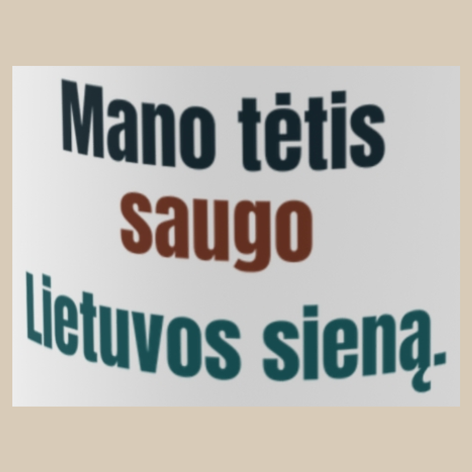 Saugau Lietuvos sieną. Ir savo šeimą. – Mano tėtis saugo Lietuvos sieną. – puodelis, spaudos vaizdas
