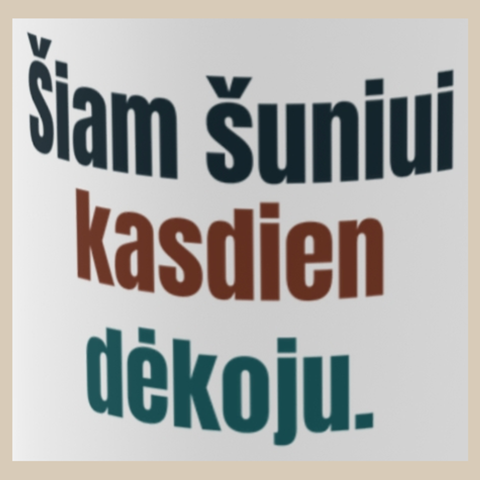 Šiam šuniui kasdien dėkoju. – puodelis, spaudos vaizdas