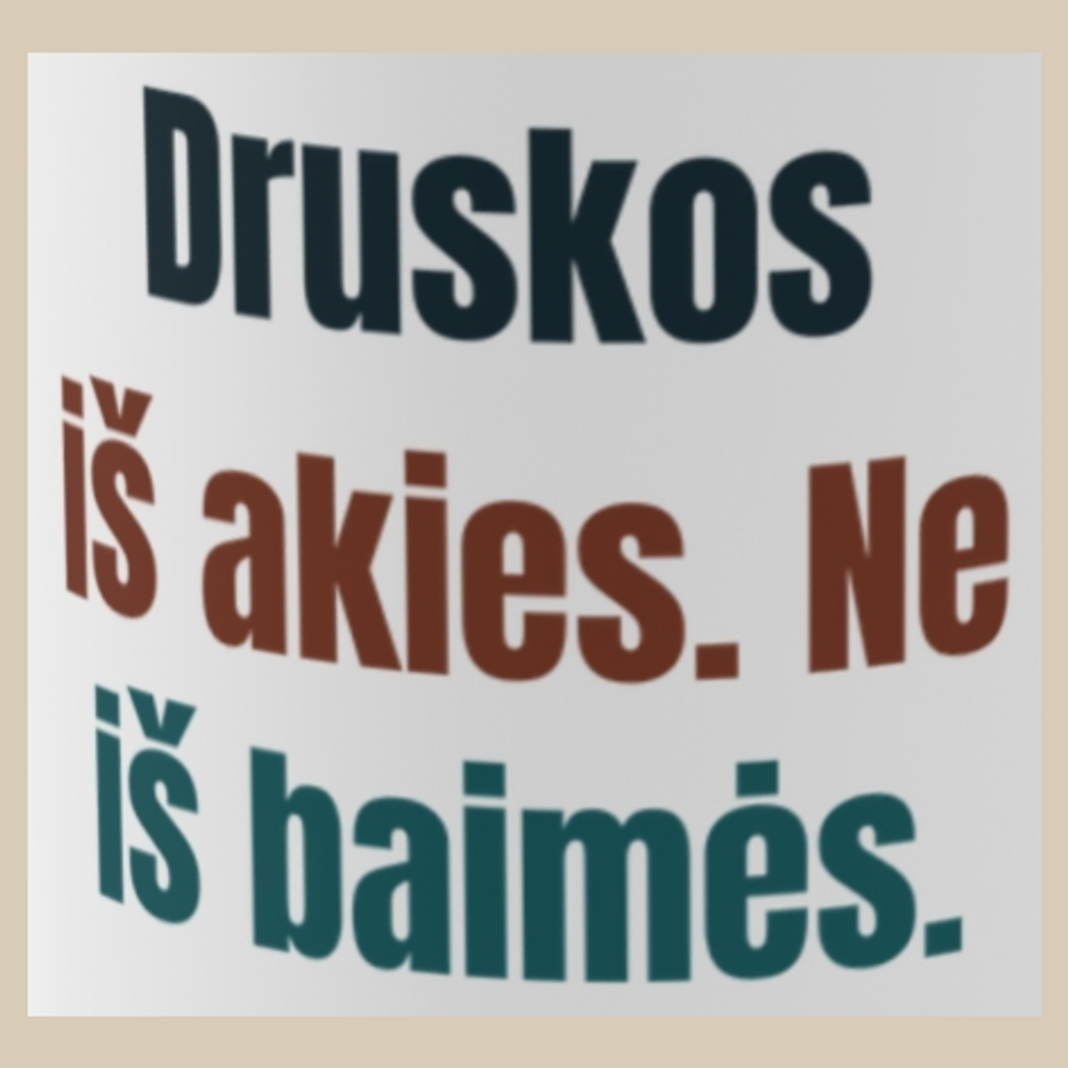Druskos iš akies. Ne iš baimės. – puodelis, spaudos vaizdas