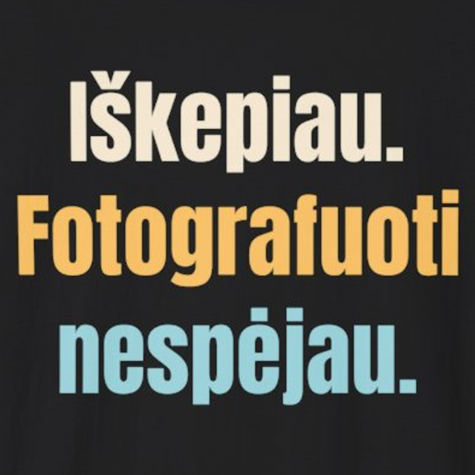Iškepiau. Fotografuoti nespėjau. – marškinėliai, spaudos vaizdas