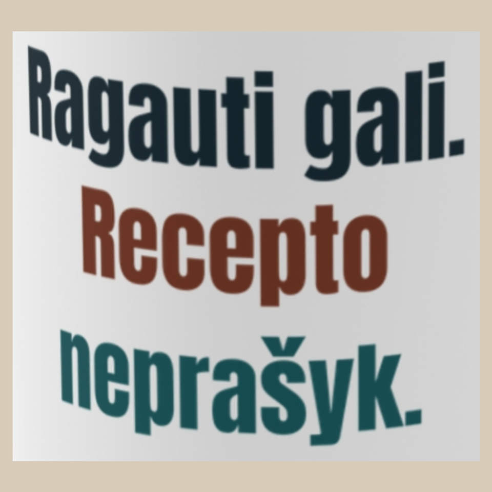 Ragauti gali. Recepto neprašyk. – puodelis, spaudos vaizdas