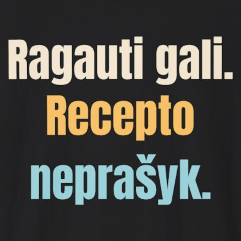 Ragauti gali. Recepto neprašyk. – marškinėliai, spaudos vaizdas