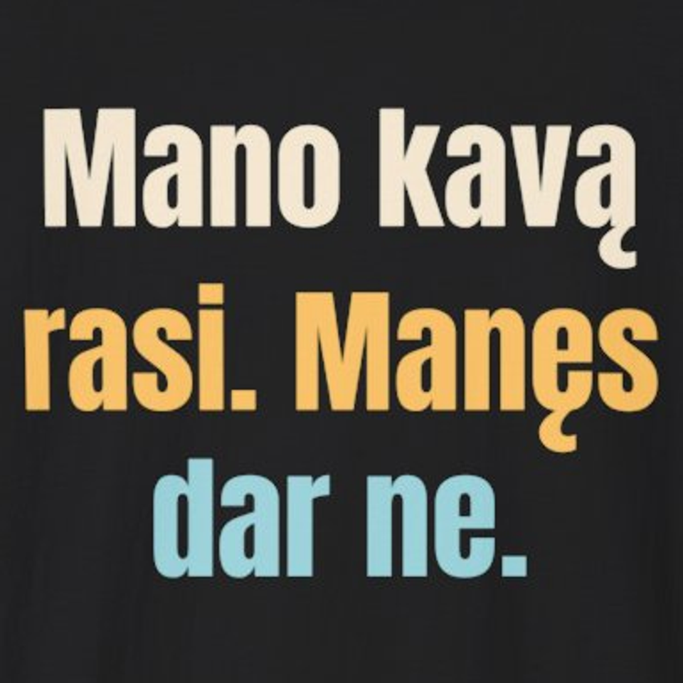 Mano kava jau pabudo. Aš – dar ne. – Mano kavą rasi. Manęs dar ne. – marškinėliai, spaudos vaizdas