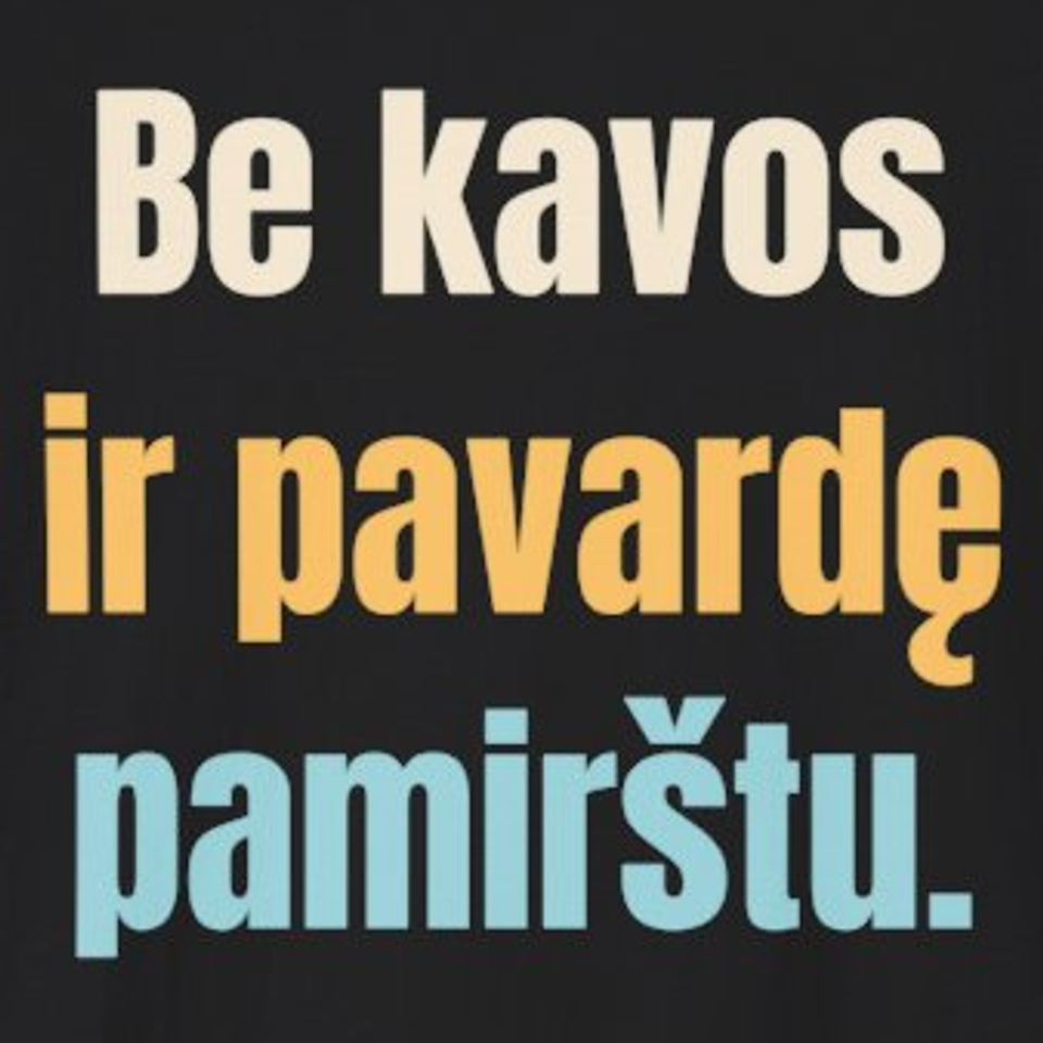 Be kavos ir pavardę pamirštu. – marškinėliai, spaudos vaizdas