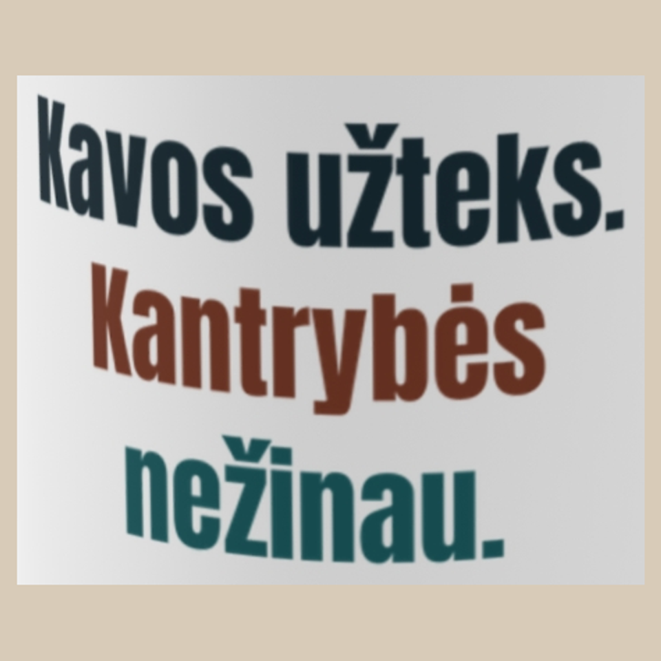 Kavos užteks. Kantrybės nežinau. – puodelis, spaudos vaizdas