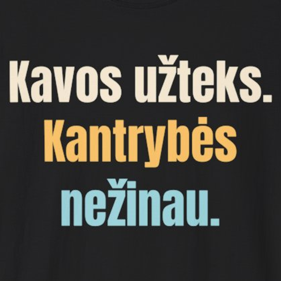Kavos užteks. Kantrybės nežinau. – marškinėliai, spaudos vaizdas
