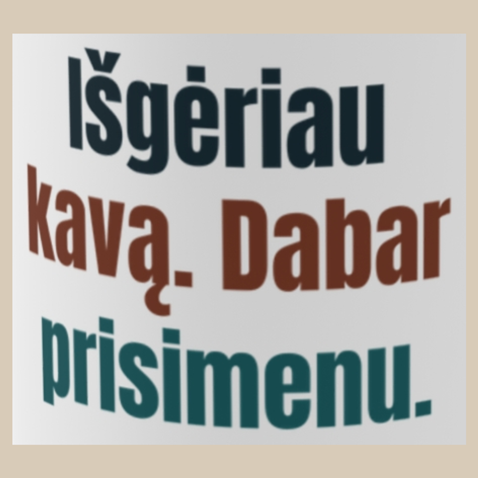 Išgėriau kavą. Prisiminiau, kas esu. – Išgėriau kavą. Dabar prisimenu. – puodelis, spaudos vaizdas