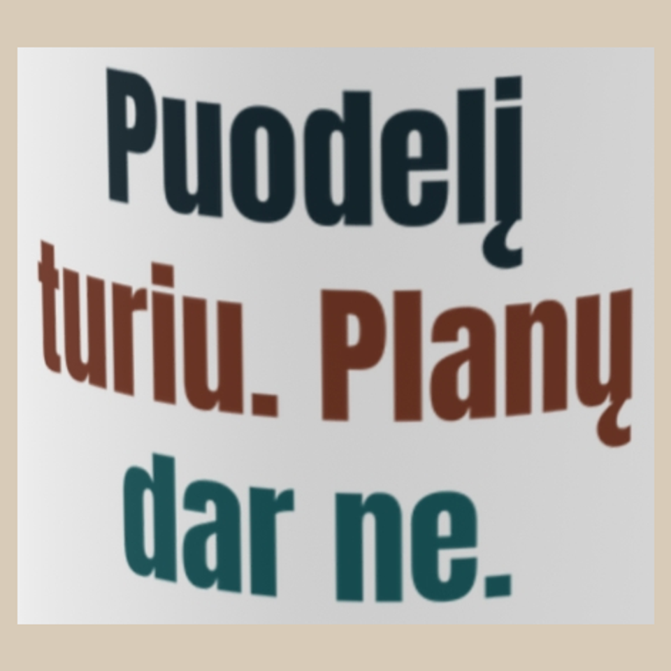 Puodelį turiu. Planų – dar neturiu. – Puodelį turiu. Planų dar ne. – puodelis, spaudos vaizdas