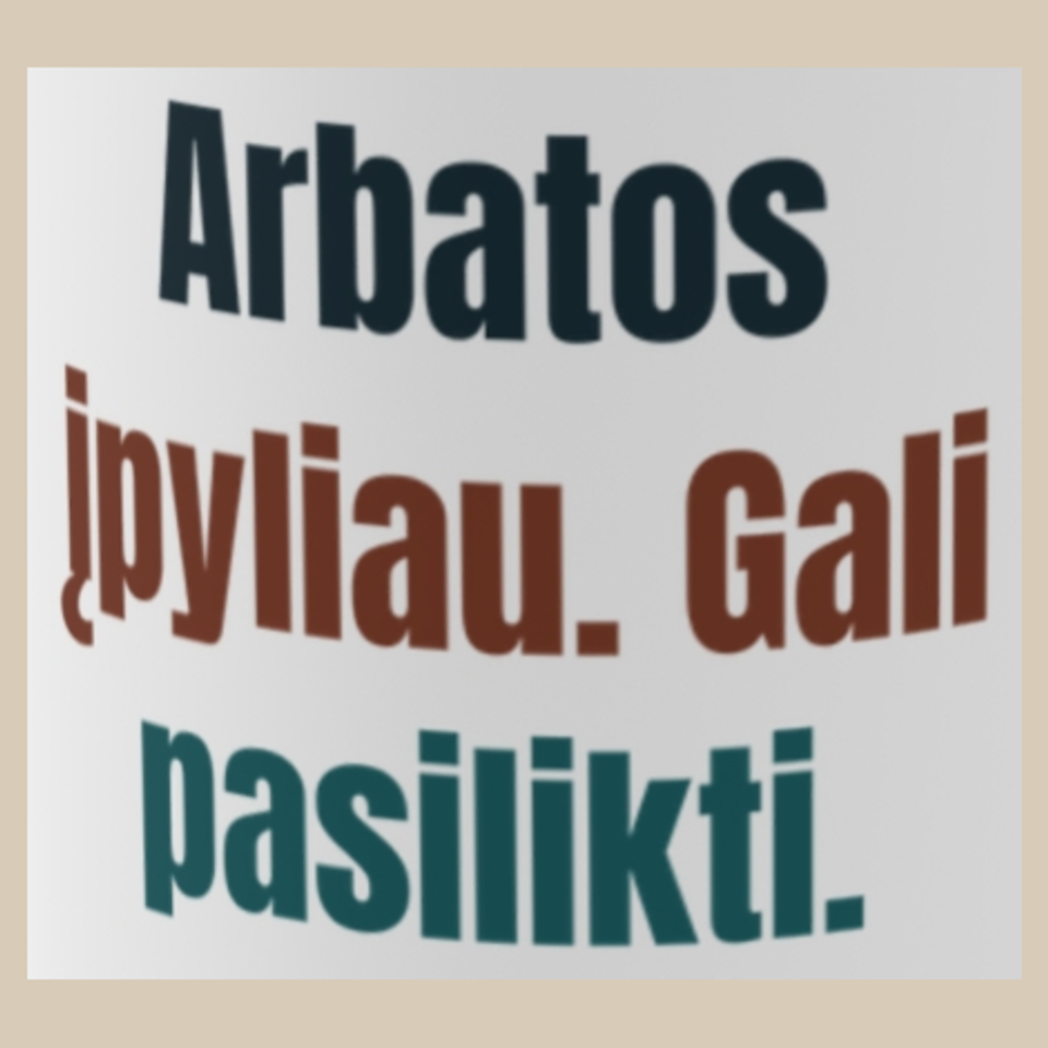 Arbatos įpyliau. Gali pasilikti. – puodelis, spaudos vaizdas