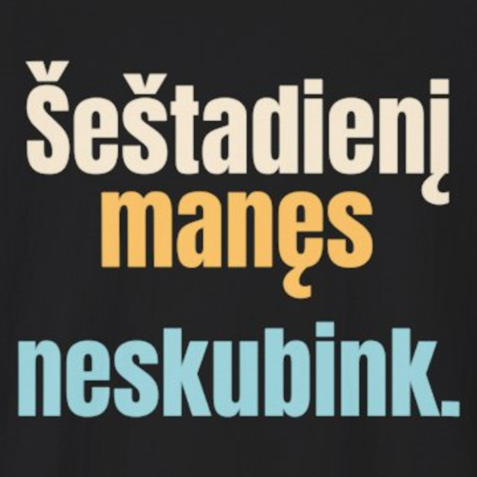 Šeštadienį manęs neskubink. – marškinėliai, spaudos vaizdas