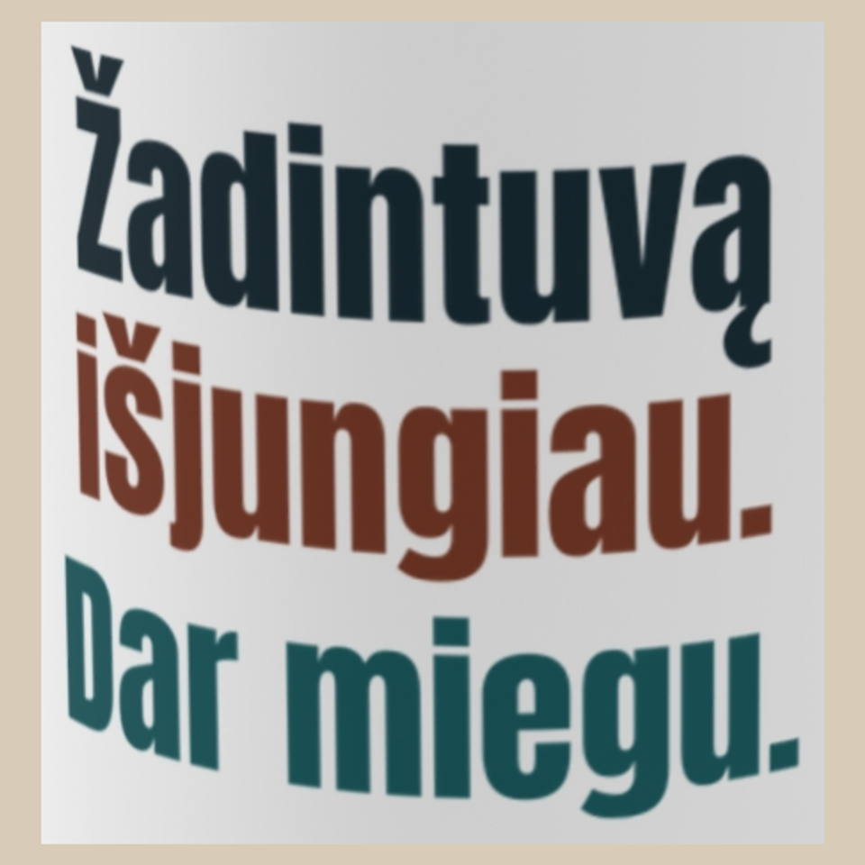 Žadintuvą išjungiau. Dar miegu. – puodelis, spaudos vaizdas