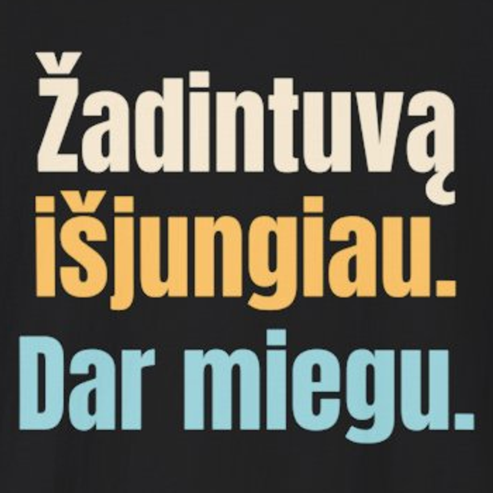Žadintuvą išjungiau. Dar miegu. – marškinėliai, spaudos vaizdas