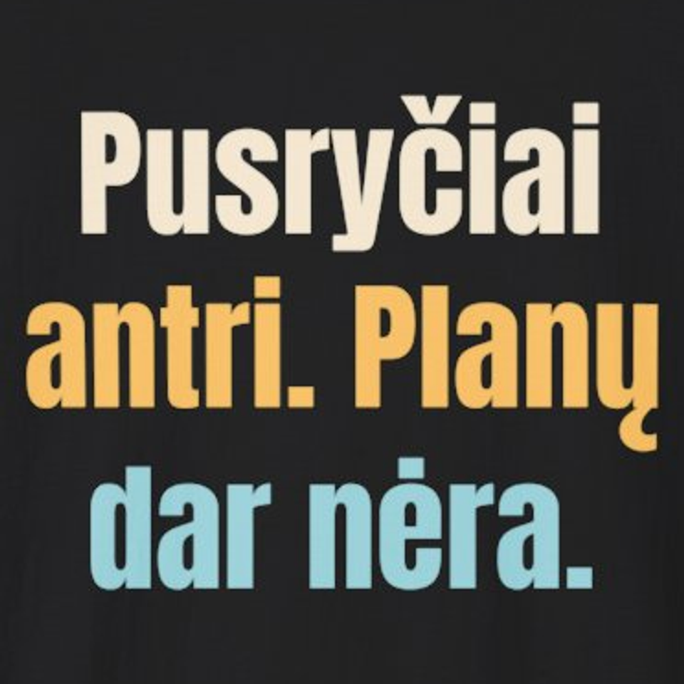 Pusryčiai antri. Planų dar nėra. – marškinėliai, spaudos vaizdas