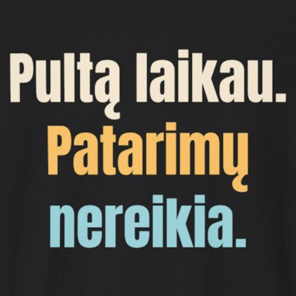 Pultą laikau. Patarimų nereikia. – marškinėliai, spaudos vaizdas