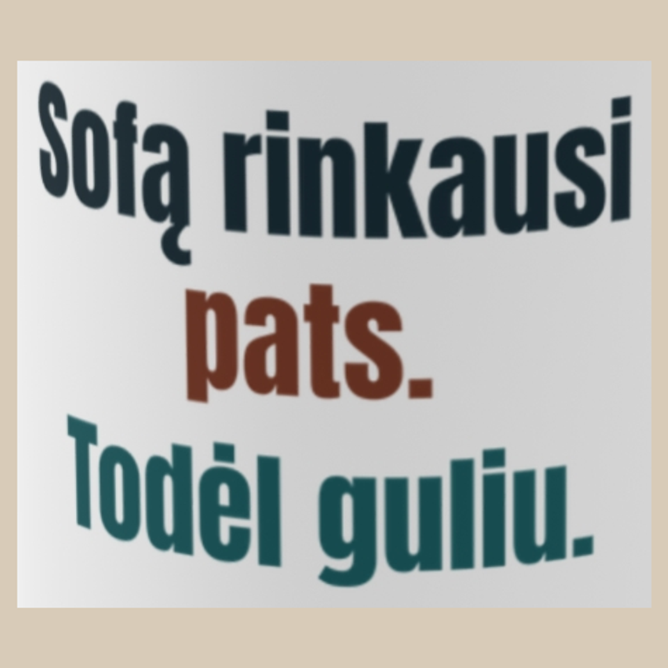 Sofą rinkausi pats. Todėl guliu. – puodelis, spaudos vaizdas