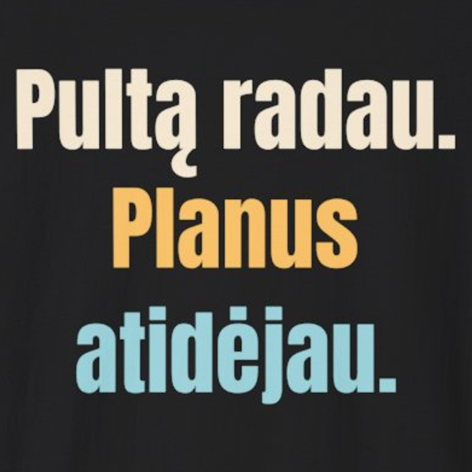 Pultą radau. Planus atidėjau. – marškinėliai, spaudos vaizdas
