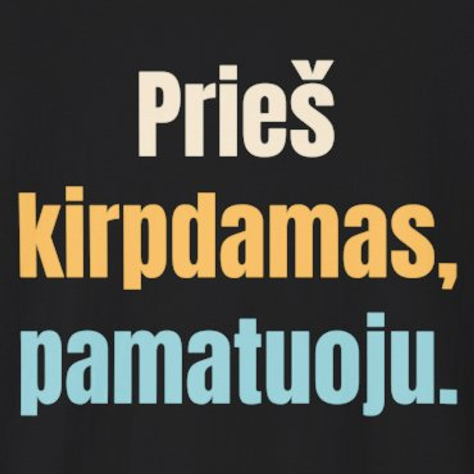 Prieš kirpdamas, pamatuoju. – marškinėliai, spaudos vaizdas