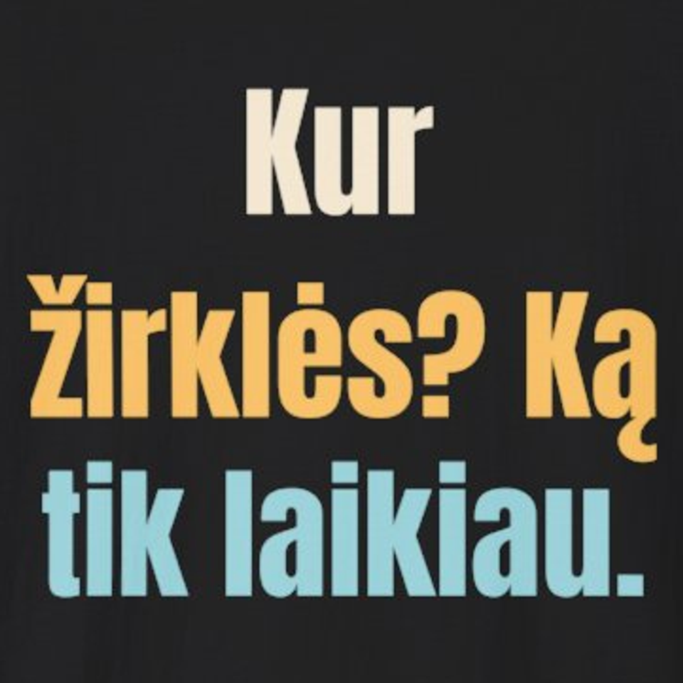 Kur žirklės? Ką tik laikiau. – marškinėliai, spaudos vaizdas