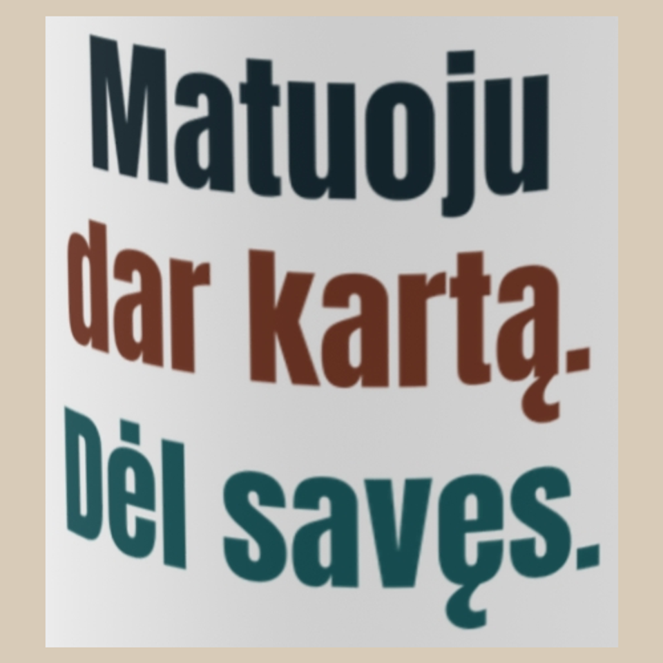 Matuoju dar kartą. Dėl savęs. – puodelis, spaudos vaizdas