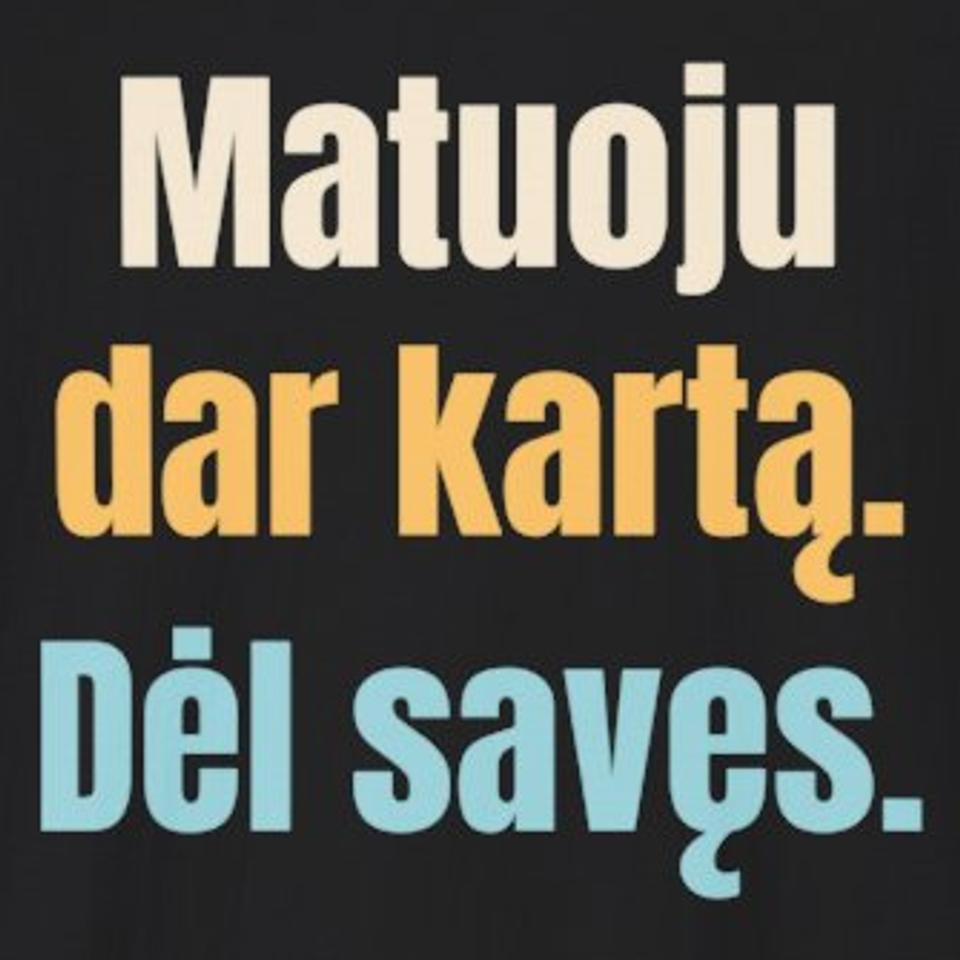 Matuoju dar kartą. Dėl savęs. – marškinėliai, spaudos vaizdas