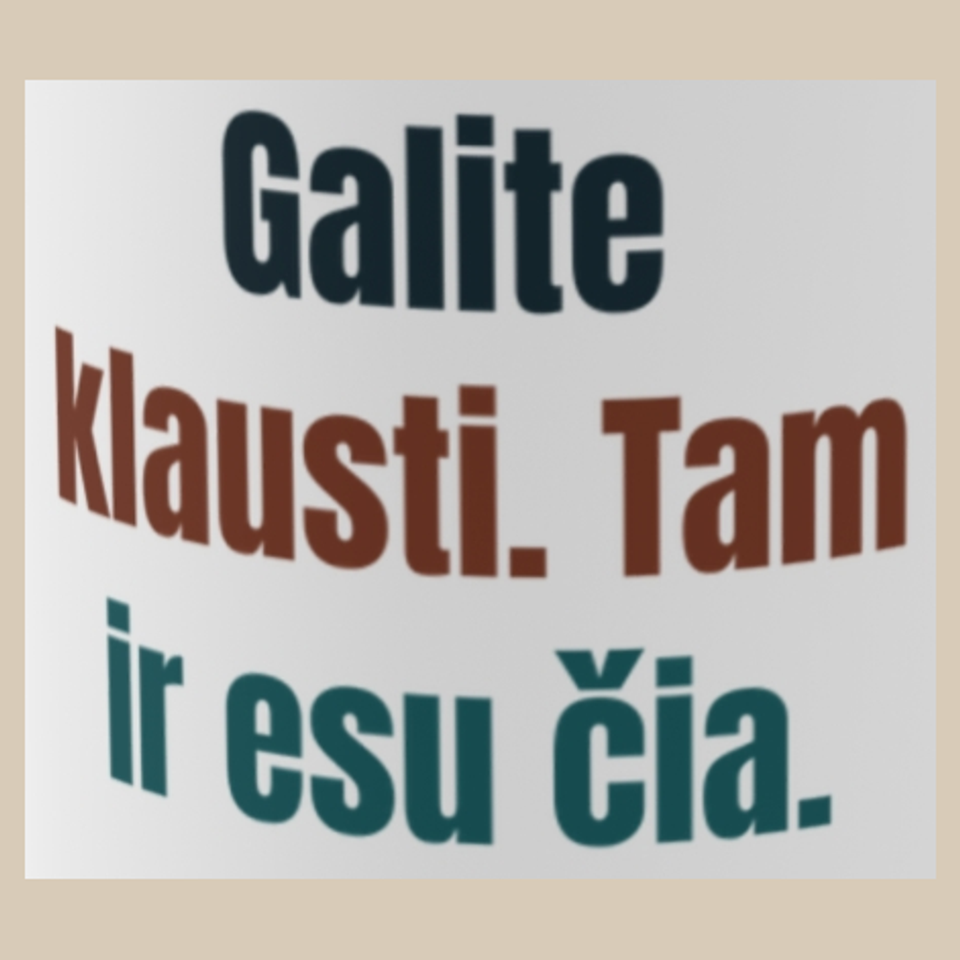 Galite klausti. Tam ir esu čia. – puodelis, spaudos vaizdas
