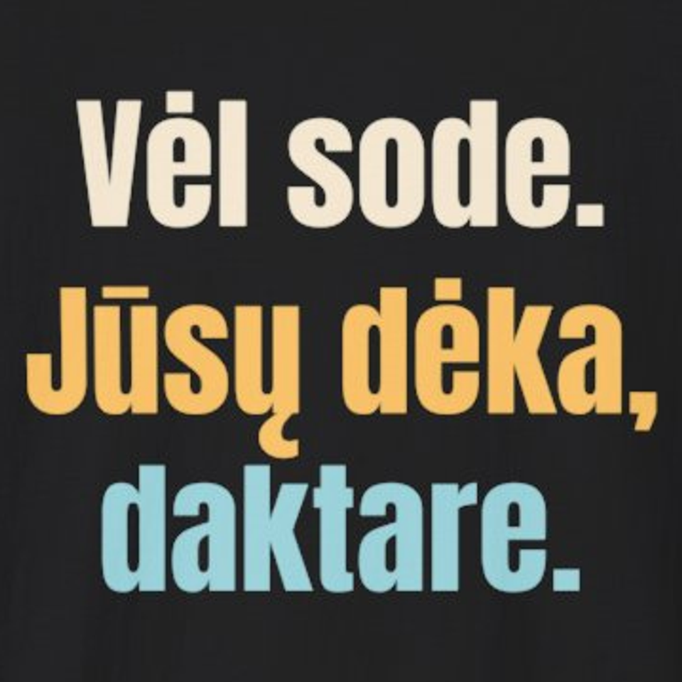 Vėl sode. Jūsų dėka, daktare. – marškinėliai, spaudos vaizdas