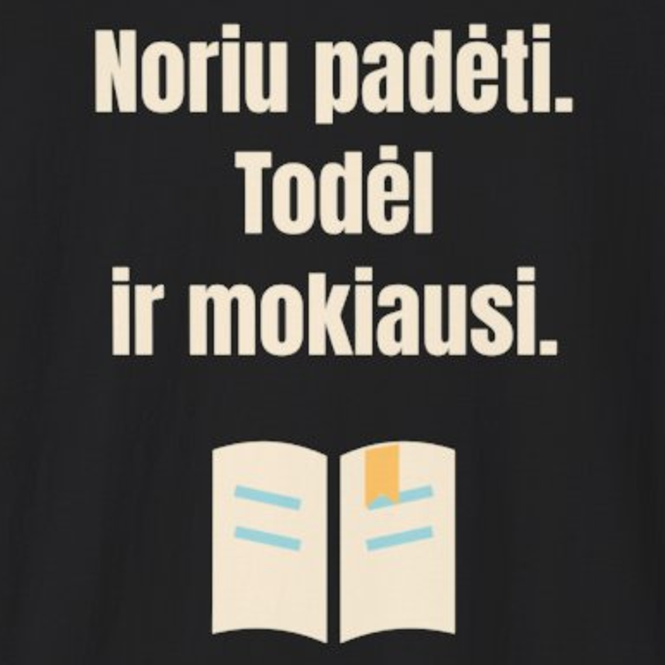 Noriu padėti. Todėl ir mokiausi. – marškinėliai, spaudos vaizdas