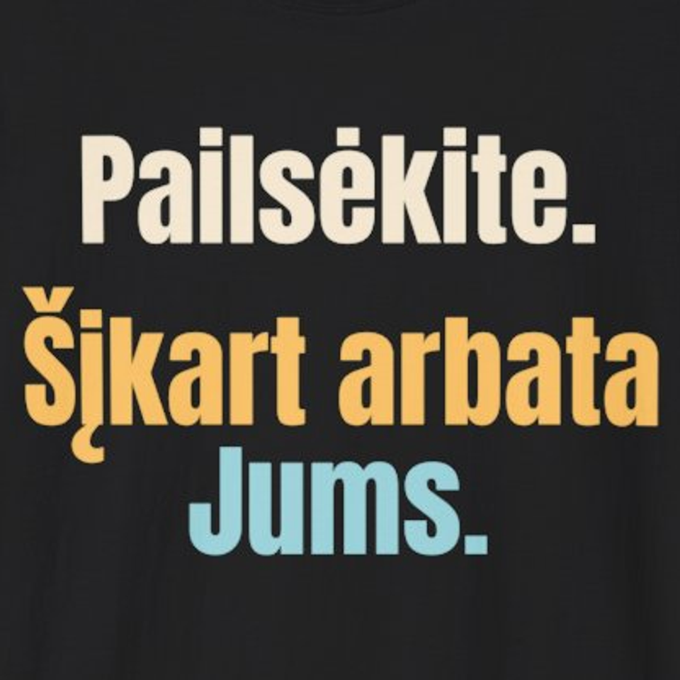 Pailsėkite. Šįkart arbata Jums. – marškinėliai, spaudos vaizdas