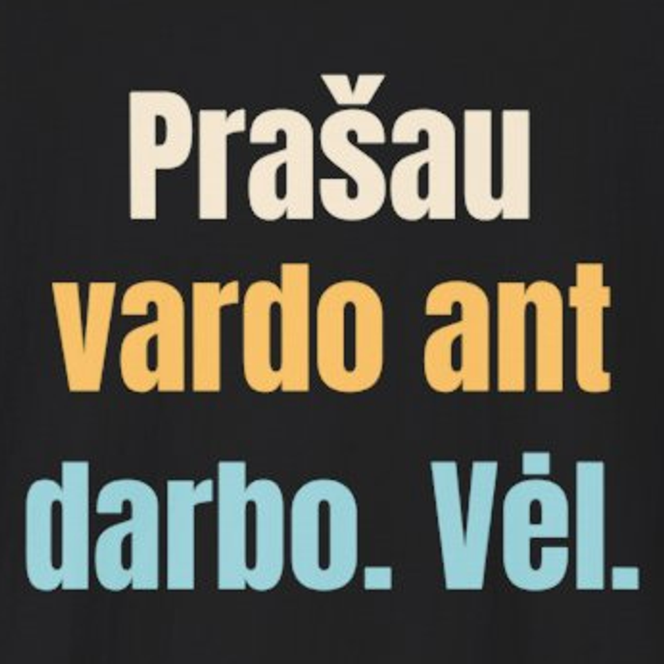 Prašau vardo ant darbo. Vėl. – marškinėliai, spaudos vaizdas