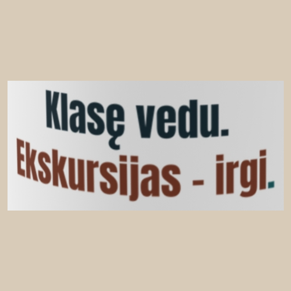 Klasę vedu. Ekskursijas – irgi. – puodelis, spaudos vaizdas