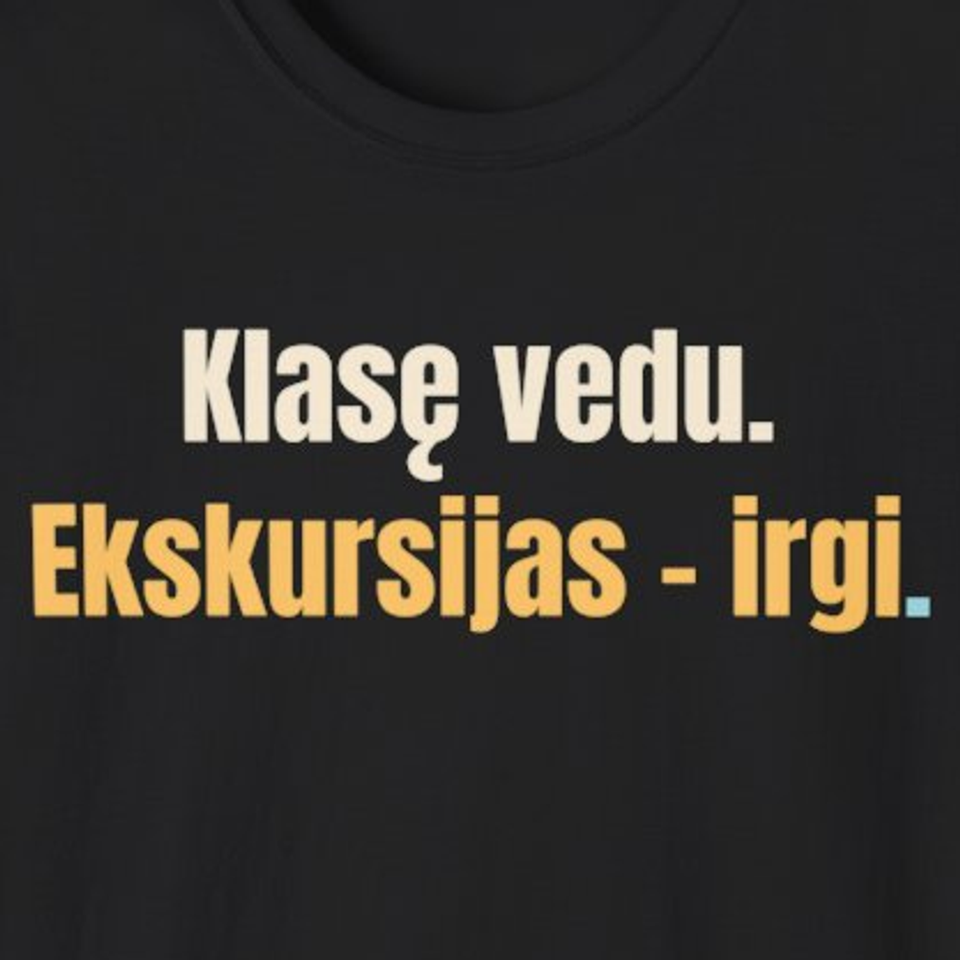 Klasę vedu. Ekskursijas – irgi. – marškinėliai, spaudos vaizdas