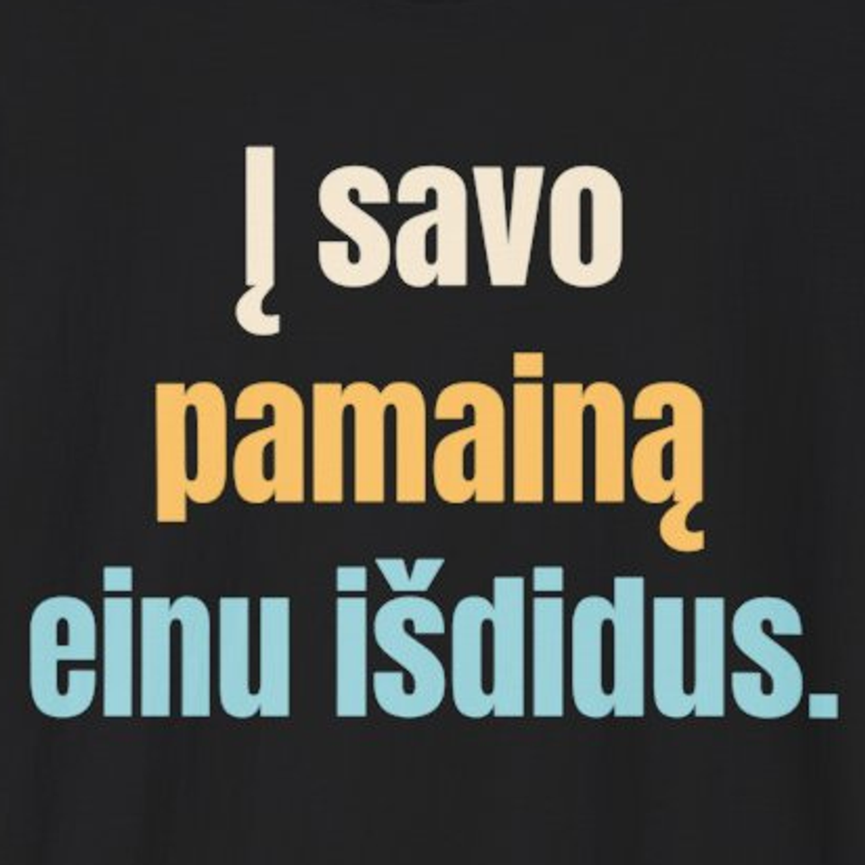 Į savo pamainą einu išdidus. – marškinėliai, spaudos vaizdas