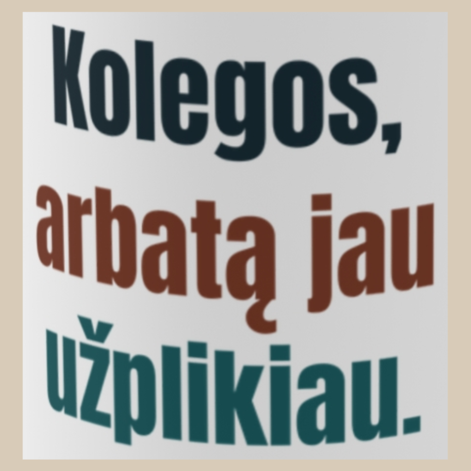 Kolegos, arbatą jau užplikiau. – puodelis, spaudos vaizdas