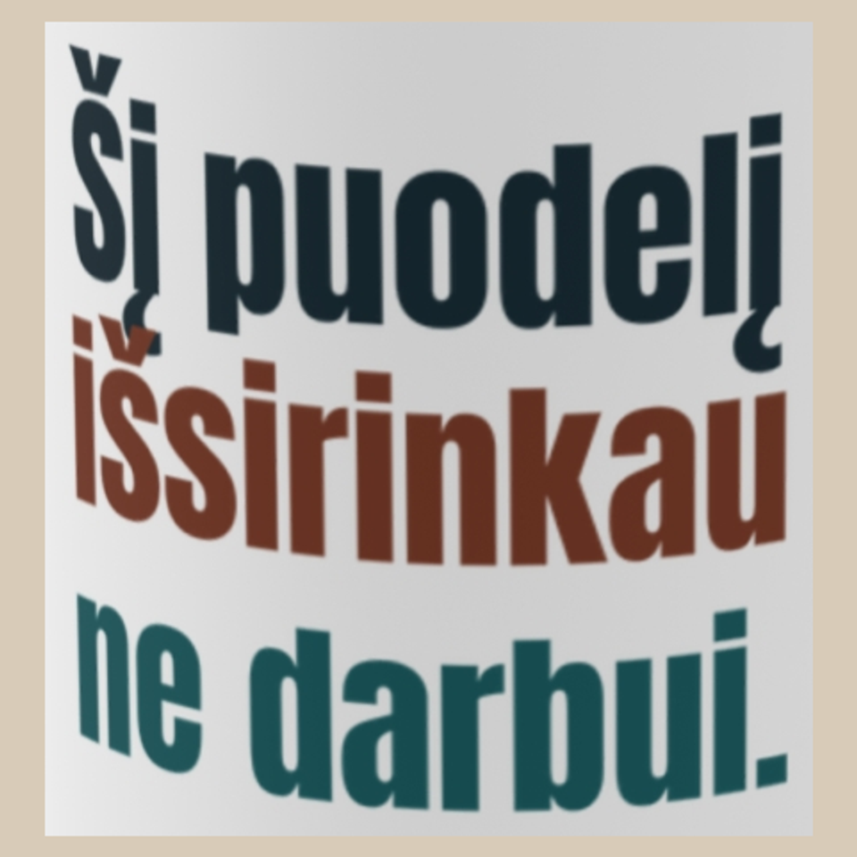 Šį puodelį išsirinkau ne darbui. – puodelis, spaudos vaizdas
