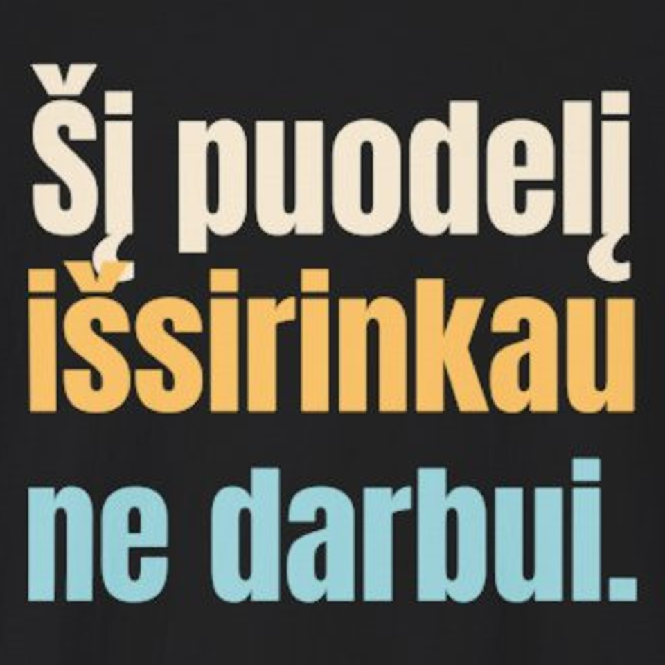 Šį puodelį išsirinkau ne darbui. – marškinėliai, spaudos vaizdas