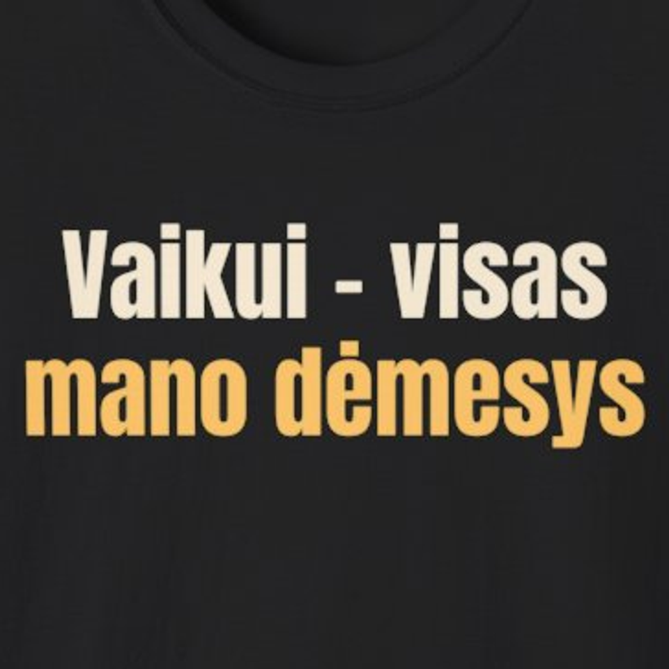 Vaikui – visas mano dėmesys – marškinėliai, spaudos vaizdas