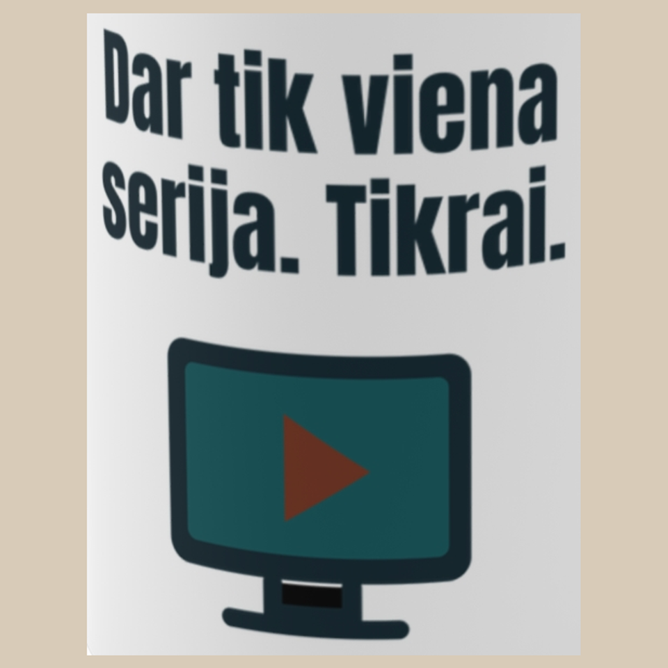 Dar tik viena serija. Tikrai. – puodelis, spaudos vaizdas