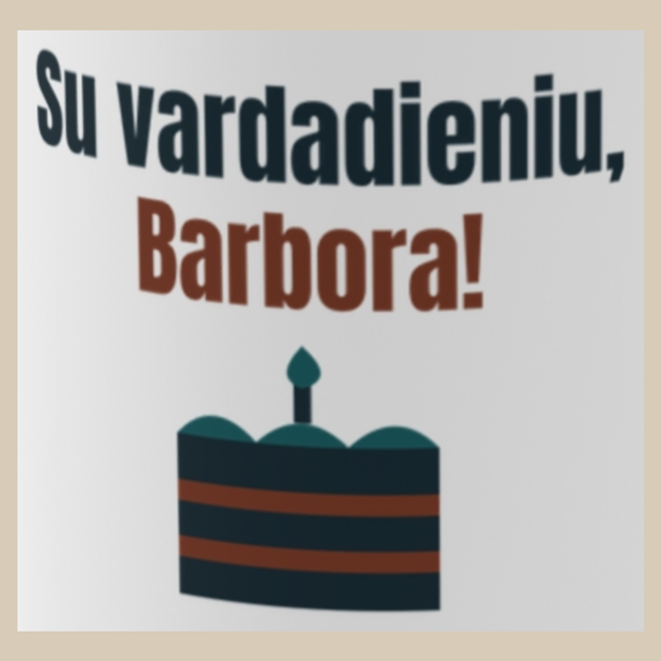 Su vardadieniu, Barbora! – puodelis, spaudos vaizdas
