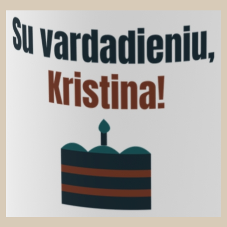 Su vardadieniu, Kristina! – puodelis, spaudos vaizdas