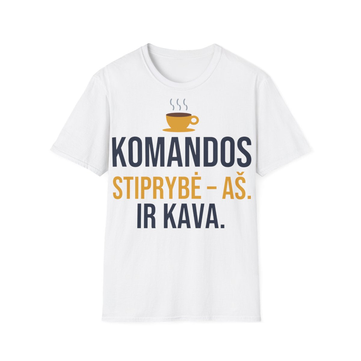Komandos stiprybė – aš. Ir kava. – jam – Komandos stiprybė – aš. Ir kava. – balti marškinėliai, priekis
