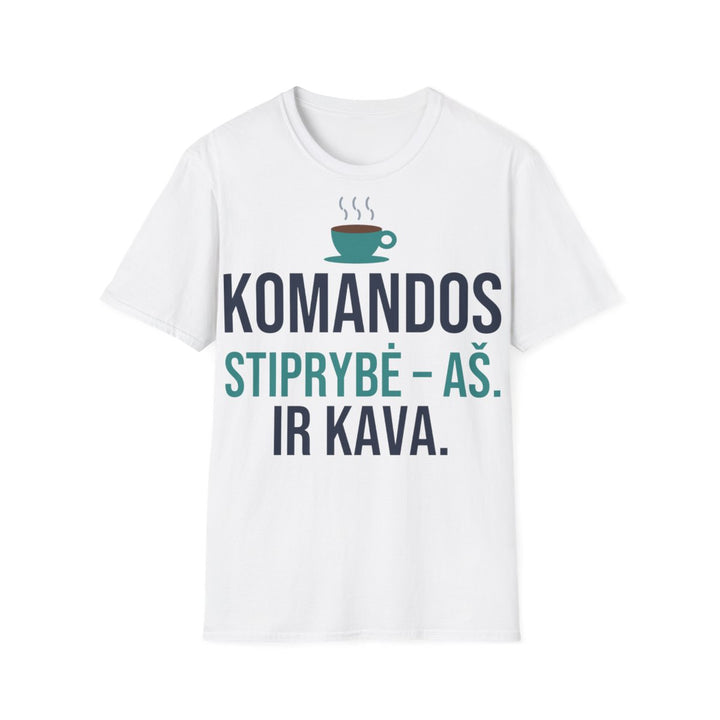 Komandos stiprybė – aš. Ir kava. – jai