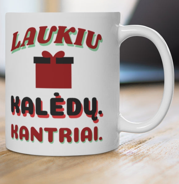 Laukiu Kalėdų. Kantriai. — puodelis, spaudos pusė iš arti