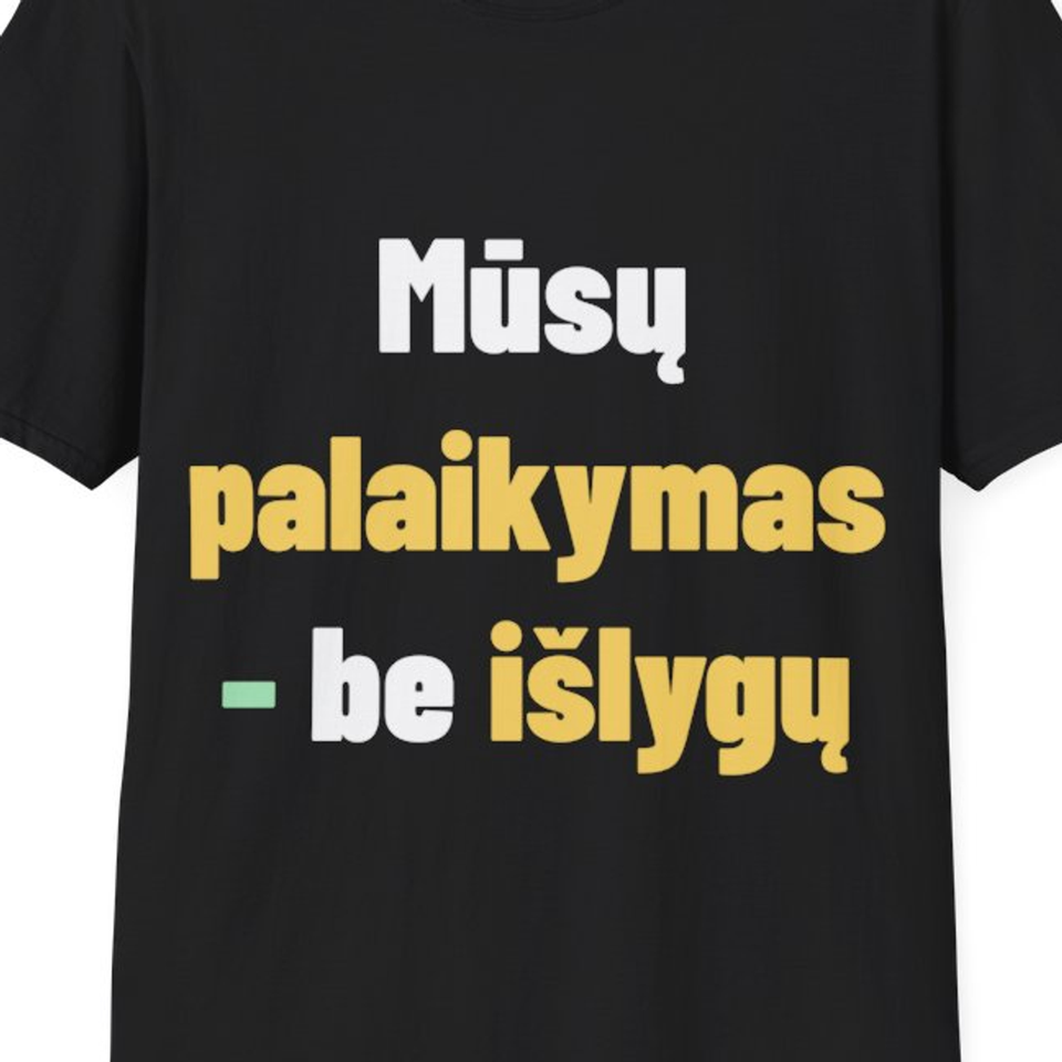 Mūsų palaikymas – be išlygų — Marškinėliai, artimas spaudos vaizdas
