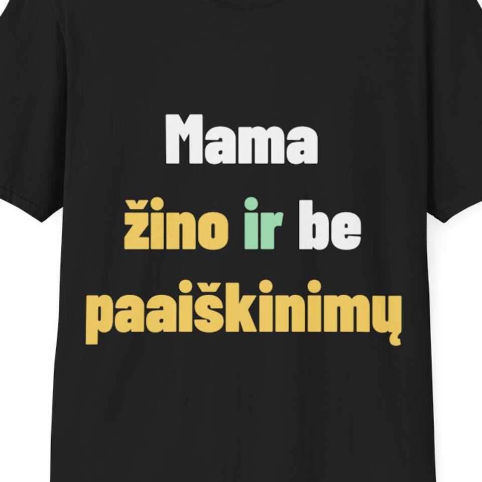 Mama žino ir be paaiškinimų — Marškinėliai, artimas spaudos vaizdas