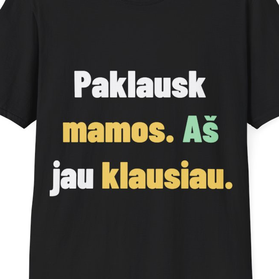 Paklausk mamos. Aš jau klausiau. — Marškinėliai, artimas spaudos vaizdas